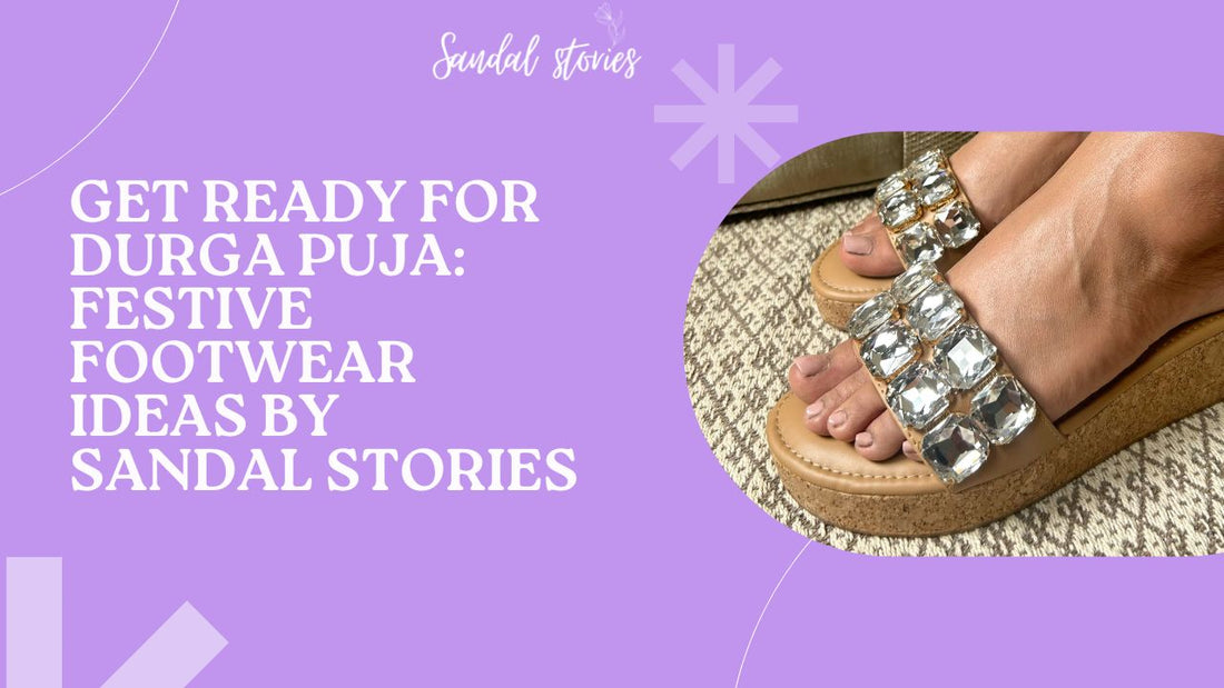 Get Ready for Durga Puja Festive Footwear Ideas by Sandal Stories